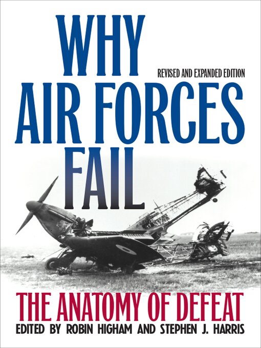 Title details for Why Air Forces Fail by Robin Higham - Available